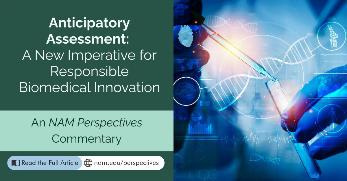 Anticipatory Assessment: A New Imperative for Responsible Biomedical Innovation. An NAM Perspectives Commentary. Read the full article at nam.edu/perspectives.