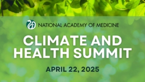 National Academy of Medicine Climate and Health Summit - April 22, 2025